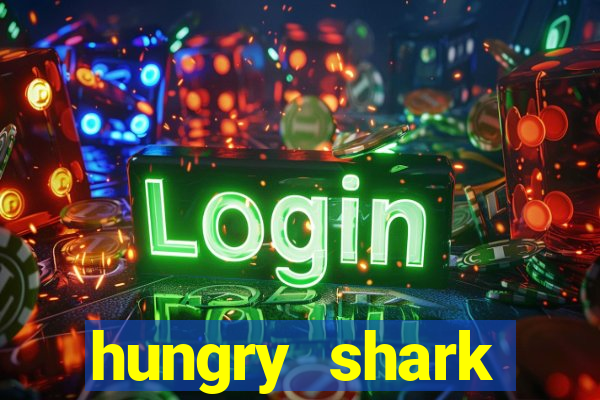 hungry shark evolution dinheiro infinito ios